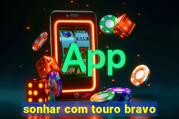 sonhar com touro bravo